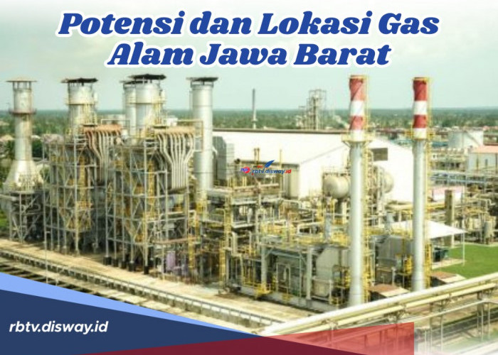 Menelusuri Harta Karun di Tanah Pasundan, Inilah Potensi dan Titik Lokasi Gas Alam di Jawa Barat