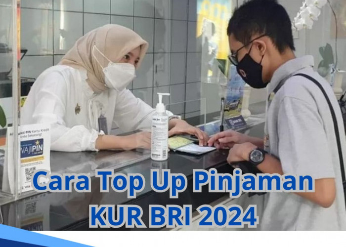 Butuh Tambahan Modal? Begini Cara Top Up Pinjaman KUR BRI 2024, Syarat Minimal Pinjaman Jalan 6 Bulan