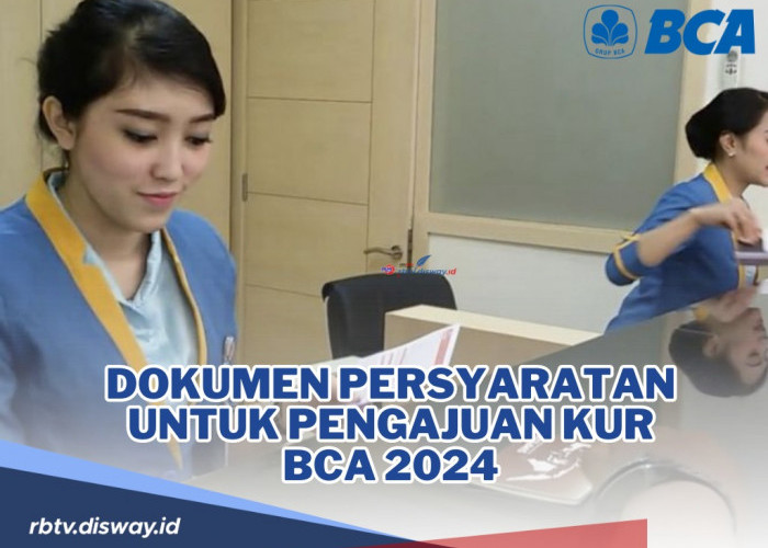 Ini Dokumen Persyaratan untuk Pengajuan KUR BCA 2024, Simak Selengkapnya di Sini