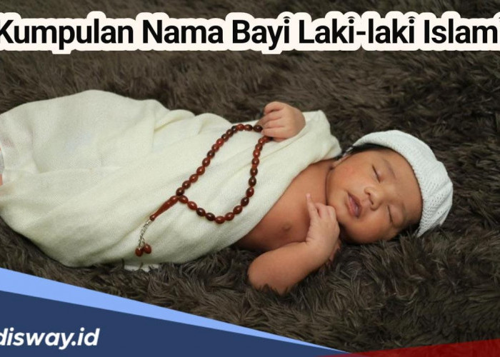 Unik dan Modern, Ini 75 Rekomendasi Nama Bayi Laki-laki Berbau Islami