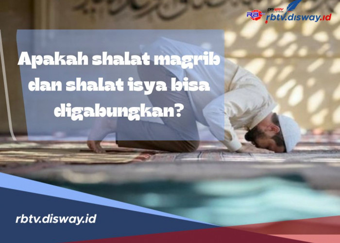 Apakah Shalat Magrib dan Shalat Isya Bisa diGabung? Berikut penjelasannya