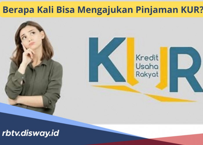 Berapa Kali Bisa Mengajukan Pinjaman KUR di BRI ? Pahami Ketentuan dan Plafon Maksimalnya di Sini