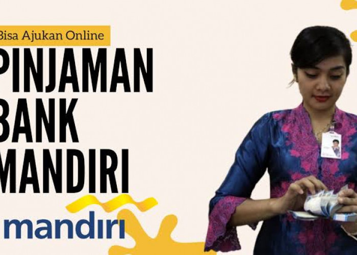 2 Cara Pinjam Uang di Bank Mandiri 2024 Via Online, Plafon Pinjaman Rp 1 Juta Sampai Rp 1,5 Miliar