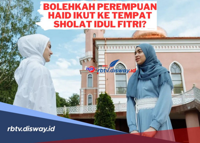 Sering jadi Perdebatan! Bolehkah Perempuan Haid Ikut ke Tempat Sholat Idul Fitri? Begini Penjelasannya