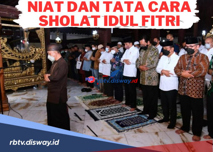 Lebaran Sebentar Lagi! Jangan Lupa Berikut Niat dan Tata Cara Sholat Idul Fitri