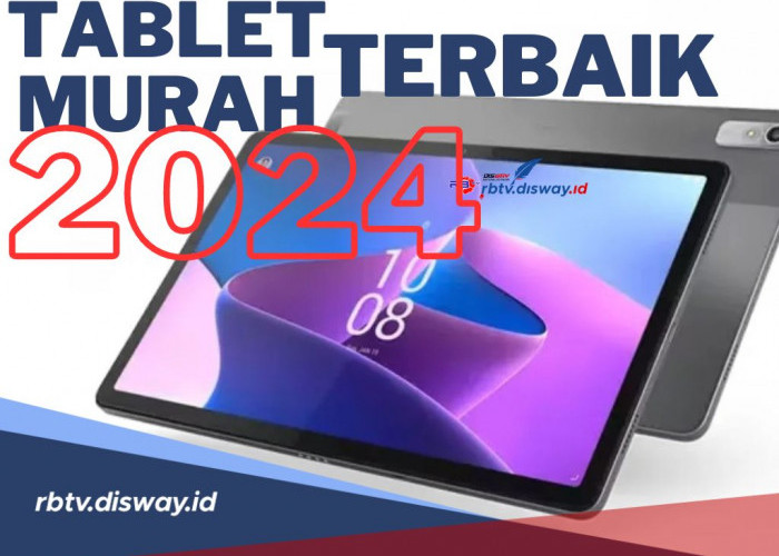 10 Rekomendasi Tablet Murah Terbaik 2024, Cek Harga dan Spesifikasinya