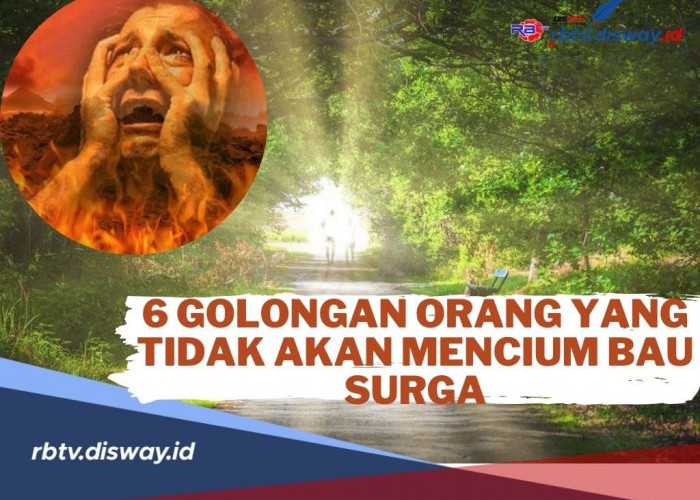 Naudzubillah Min Dzalik, Semoga Kita Tidak Termasuk! Ini 6 Golongan Orang Yang Tidak Akan Mencium Bau Surga