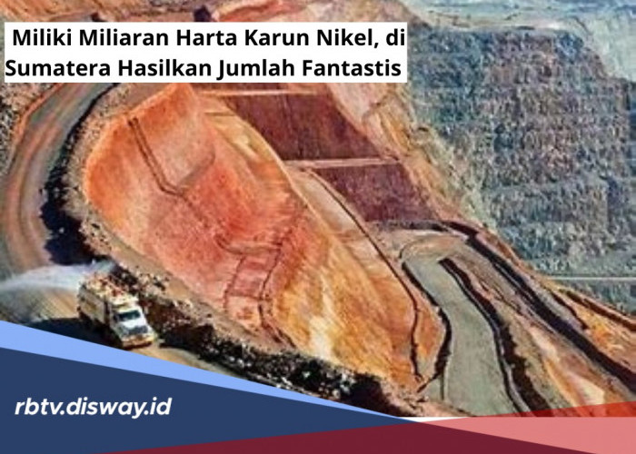 Indonesia Miliki Miliaran Harta Karun Nikel, Ini 5 Titik Lokasi yang Punya Cadangan Nikel Terbesar