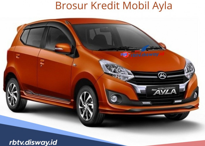 Mau Beli Mobil Baru, Cek Dulu Brosur Kredit Mobil Ayla Tenor Bisa 5 Tahun Cicilan Ringan