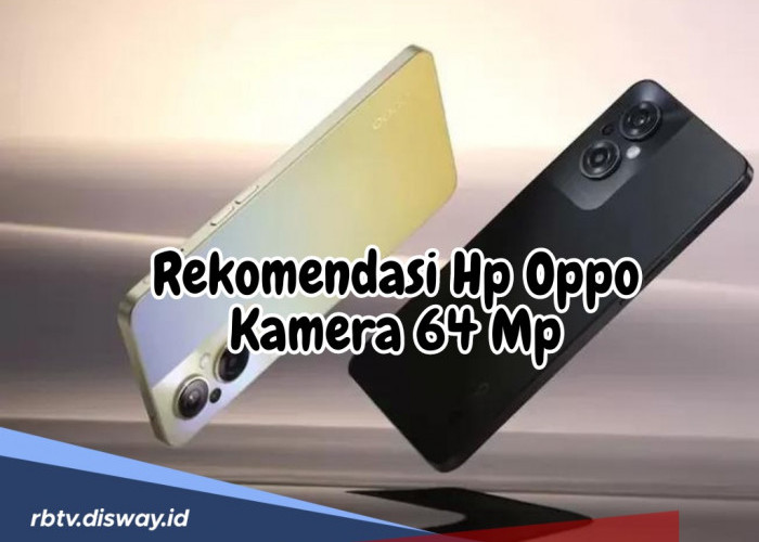 Hobi Berfoto dan Main Tiktok? Ini Nih, Rekomendasi Hp Oppo Kamera 64 Mp, Kualitas Tidak Usah Diragukan Lagi!