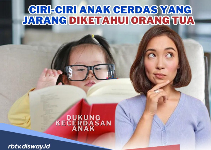 Ciri Anak Cerdas yang Jarang Diketahui Orang Tua serta Cara Mengembangkannya