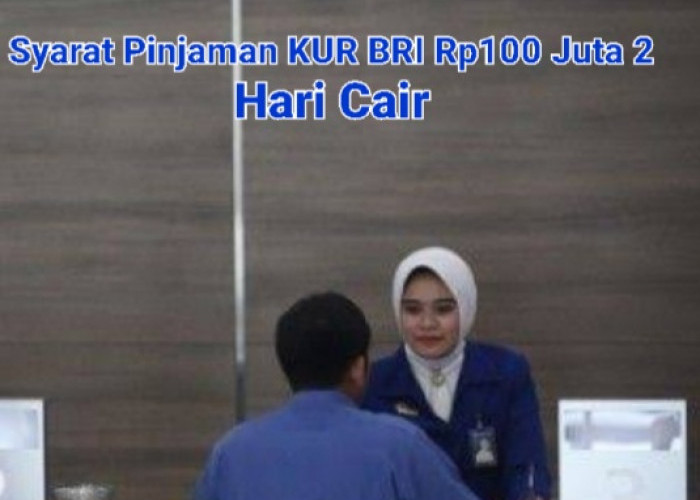 Syarat Pinjaman KUR BRI Rp100 Juta 2 Hari Cair, Simak Baik-baik