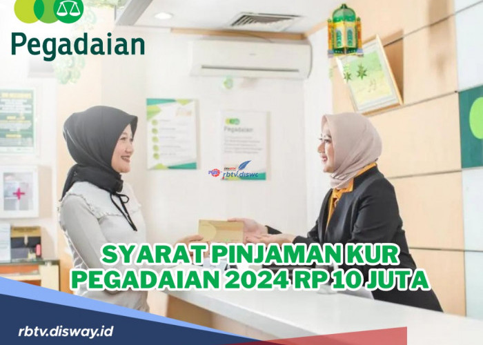 Ajukan KUR Pegadaian Cair Rp 10 Juta, Berikut Syarat Pinjaman KUR Pegadaian 2024