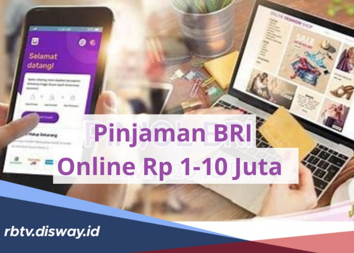 Proses Cair Mudah hanya 10 Menit, Ini Tabel Angsuran Pinjaman BRI Online Plafon Rp 1-10 Juta