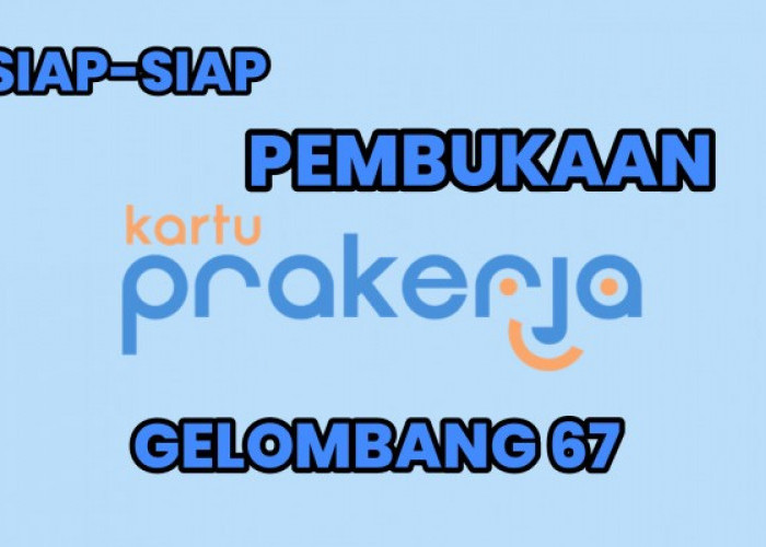 Siap-siap Kartu Prakerja Gelombang 67 Dibuka 3 Mei, Simak Informasi Lengkapnya