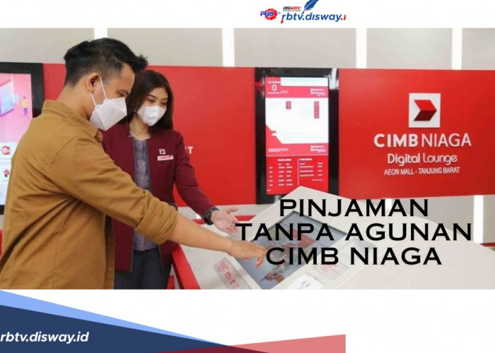 Pinjaman Tanpa Agunan CIMB Niaga, Ikuti 5 Syarat dan Tipsnya Ini Agar Cepat Acc