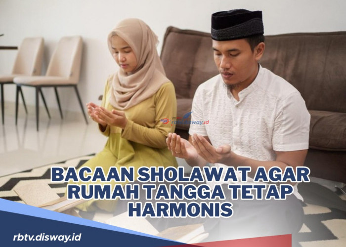 Bacaan Sholawat agar Rumah Tangga Tetap Harmonis, Diamalkan Setelah Maghrib dan Subuh