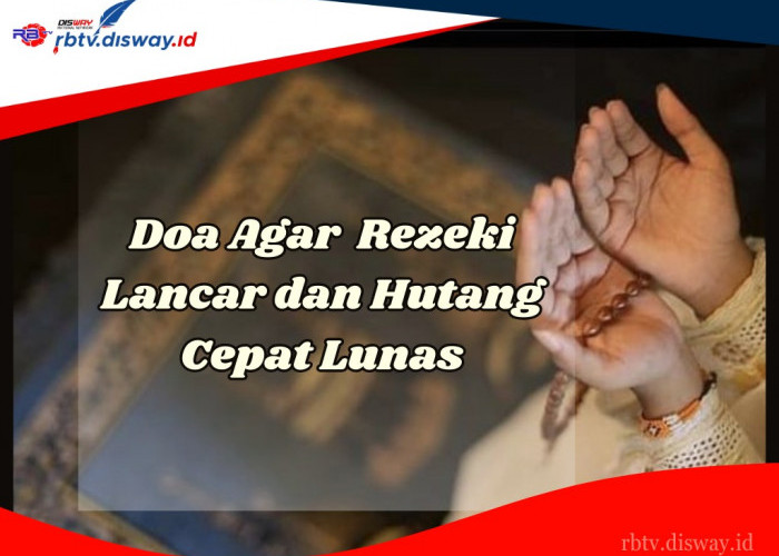 Amalkan Setiap Hari, Ini 5 Doa agar Rezeki Lancar dan Utang Cepat Lunas, Dijamin Pintu Rezeki Terbuka Lebar