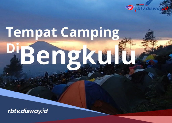 Keindahan Alam Bengkulu Semakin Mempesona jika Dinikmati Sambil Camping, Ini Rekomendasi Tempatnya