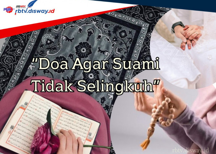 5 Doa agar Suami Tidak Selingkuh, Dianjurkan Dibaca pada Sepertiga Malam