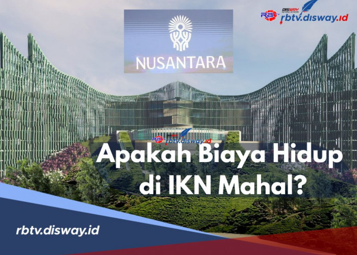 Apakah Biaya Hidup di IKN Mahal? Katanya Sewa Kos-kosan Rp 55 Juta per Tahun, Begini Penjelasannya 