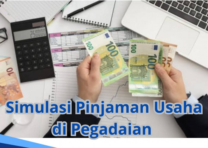 Simulasi Pinjaman Usaha di Pegadaian, Bisa Ajukan Rp 5-100 Juta, Ini Syarat Pengajuan Lengkapnya