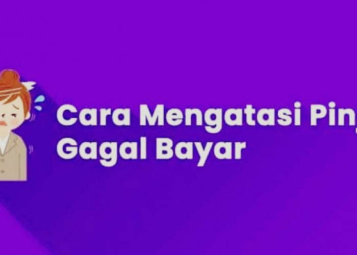 Solusi Paling Ampuh dan Masuk Akal Saat Gagal Bayar Pinjaman Online, Ini Caranya