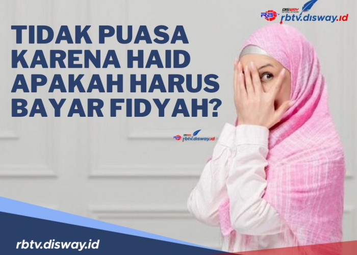 Tidak Puasa karena Haid Apakah Harus Bayar Fidyah? Begini Penjelasan dan Ketentuannya