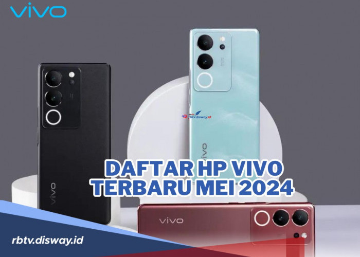 Makin Kece aja si Vivo! Ini 10 Daftar Hp Vivo Terbaru Mei 2024 dan Harganya