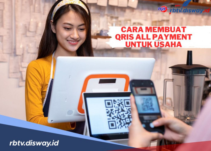 Cara Membuat QRIS All Payment untuk Usaha, Transaksi Jadi Lebih Mudah dan Cepat