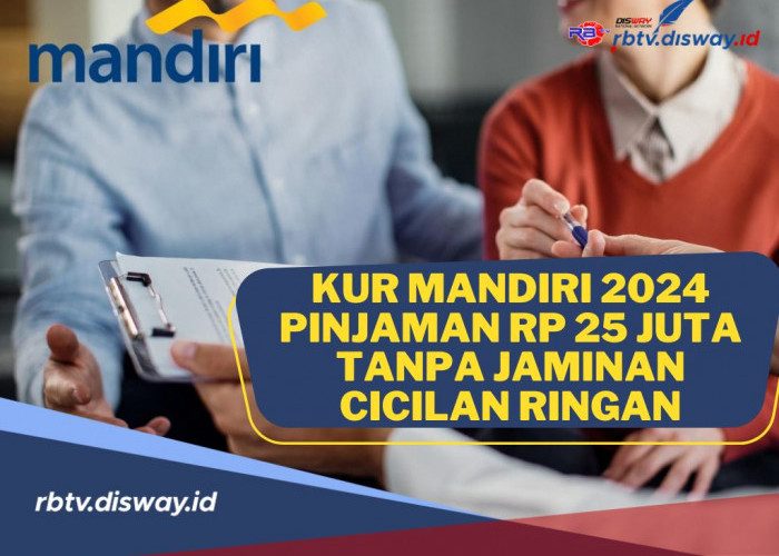 KUR Mandiri 2024 Pinjaman Rp 25 Juta Tanpa Jaminan, Cicilan Ringan, Cek Persyaratan Pengajuannya di Sini