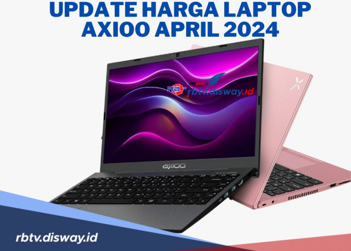 Mulai dari Harga Rp2 Jutaan! Berikut Update Harga 23 Jenis Laptop AXIOO ApriL 2024