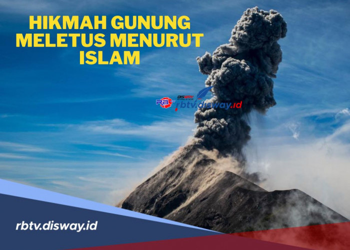 Setiap Bencana Pasti Ada Hikmahnya! Ini Hikmah Gunung Meletus Menurut Islam