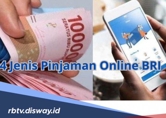 4 Jenis Pinjaman Online BRI 2024 untuk Keperluan Sehari-hari dan Modal Usaha, Ini Syarat Pengajuannya