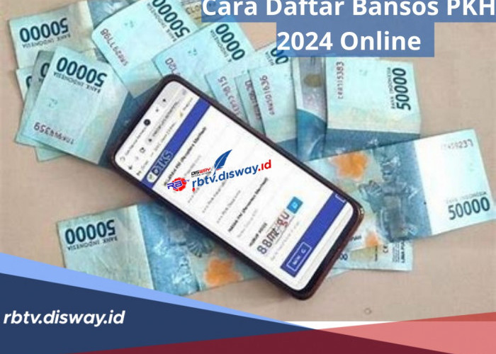 Bansos PKH 2024, Begini Cara Daftar Via Online dan Keterangan Kategori Penerima