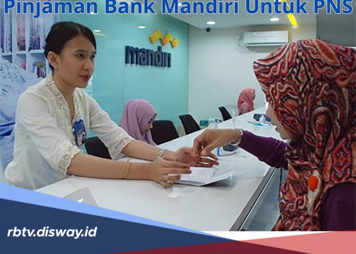 Pinjaman Bank Mandiri Untuk PNS, Begini Besaran Bunga dan Tabel Angsuran Rp 50 Juta,Pengajuan Cukup via HP