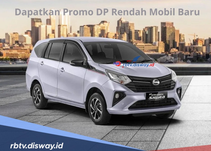 Dapatkan Promo DP Rendah Mobil Baru, Ini Simulasi Kredit Daihatsu Sigra dengan Cicilan Rp3 Jutaan Per Bulan