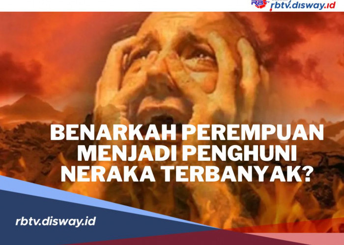 Benarkah Perempuan Menjadi Penghuni Neraka Terbanyak? Berikut Ulasannya