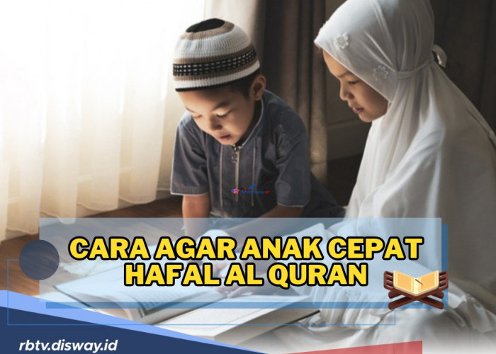 Ingin Punya Anak Hafiz? Begini Caranya agar Anak Cepat Hafal Al Quran