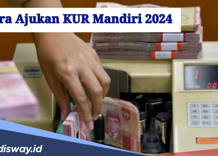 Simpel, Begini Cara Ajukan KUR Mandiri 2024, Simak Rincian Bunga Terbaru