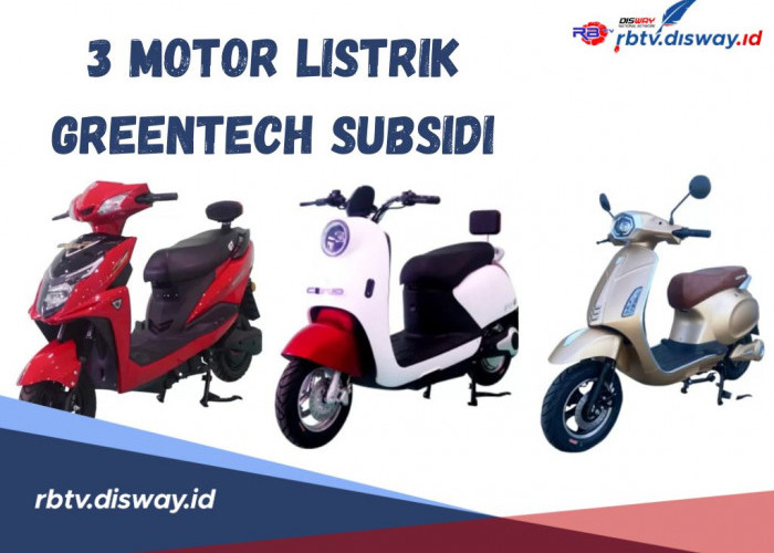 3 Motor Listrik Greentech yang Sudah Memenuhi Syarat Subsidi, Simak Spesifikasi dan Harganya di Sini