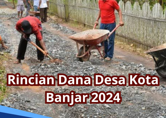 Cek Rincian Dana Desa di Kota Banjar Tahun 2024, Ada 9 Desa Dapat Dana Lebih dari Rp 1 Miliar