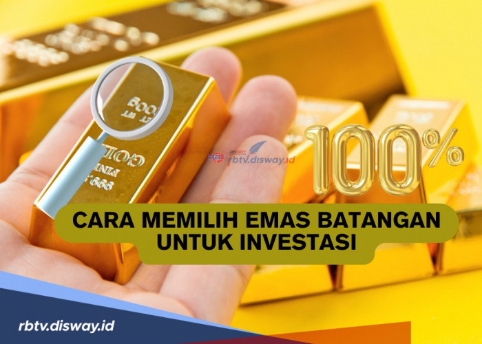 Penting! Begini Cara Memilih Emas Batangan untuk Investasi, Jangan Sampai Salah