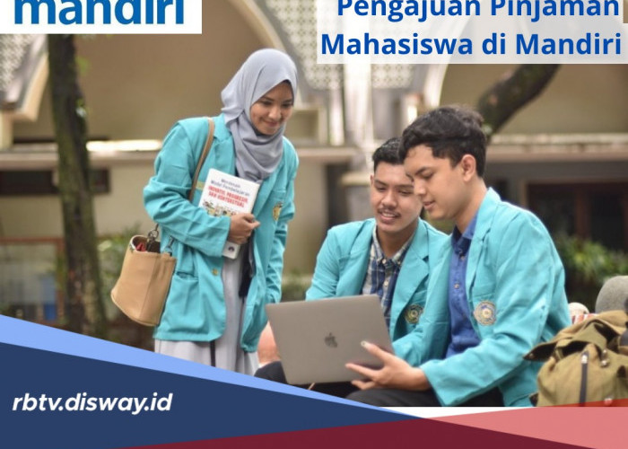 Mudah! Begini Cara Mengajukan Pinjaman Mahasiswa di Mandiri, Penuhi Syarat dan Dokumennya