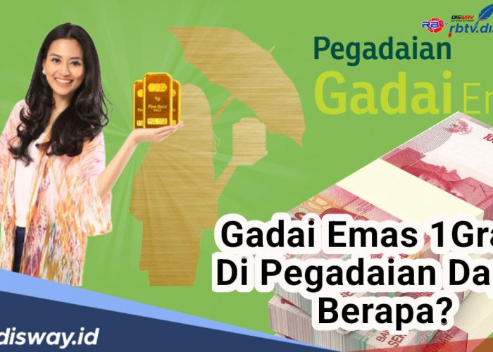 Gadai Emas 1 Gram di Pegadaian Dapat Berapa? Begini Cara Hitungnya