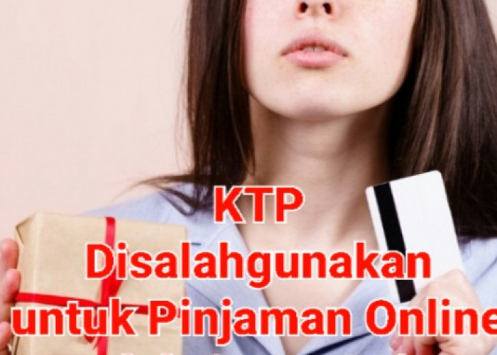 KTP Disalahgunakan untuk Pinjaman Online oleh Orang Lain, Ini Cara Mengatasinya