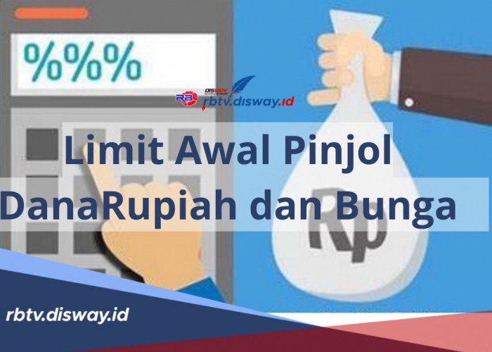  Cara Pinjam uang DanaRupiah, Limit Awal dan Bunga Pinjol DanaRupiah