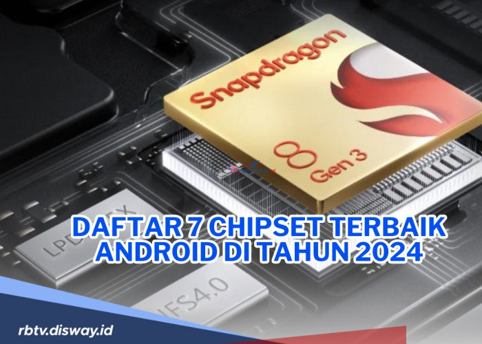 Sebelum Beli Hp, Cek Dulu Daftar 7 Chipset Terbaik Android di Tahun 2024