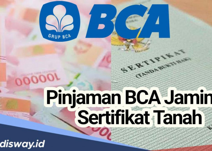 Catat, Ini 17 Syarat Ajukan Pinjaman BCA Jaminan Sertifikat Tanah, Bunga Mulai dari 5,25 Persen per Tahun