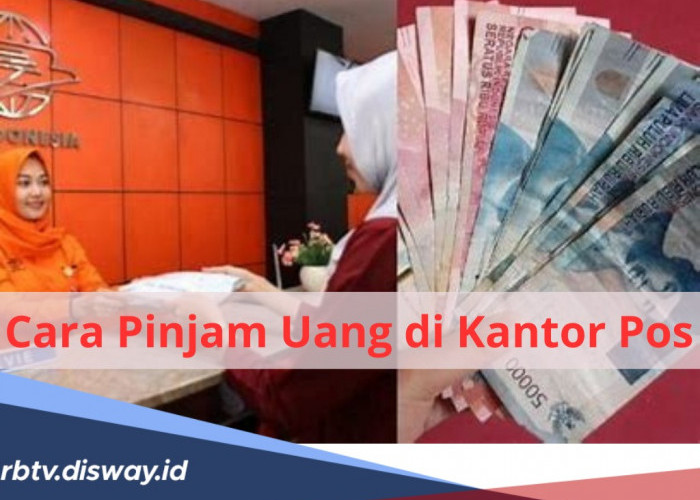 Cara Pinjam Uang di Kantor Pos, Bisa Cair Sampai Rp 100 Juta, Ketahui 7 Syarat dan Tabel Pinjamannya